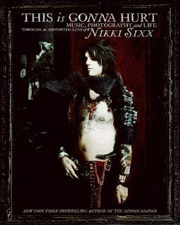 This Is Gonna Hurt: Music, Photography And Life Through The Distorted Lens Of Nikki Sixx