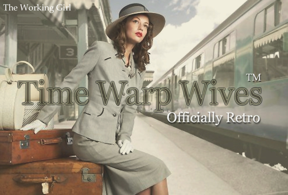 Time Warp Wives ™  -The Working Girl