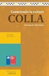 "Conociendo la cultura Colla",  Consejo Nacional de la Cultura y las Artes de Chile 