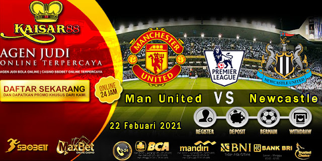 Prediksi Bola Terpercaya Liga Inggris Manchester Utd vs Newcastle 22 Februari 2021