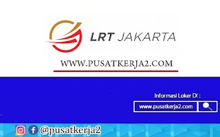 Lowongan Kerja Jakarta SMK D3 LRT Jakarta Oktober 2020