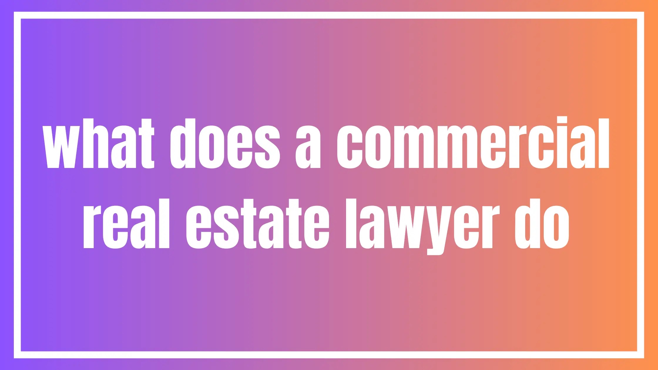 what does a commercial real estate lawyer do