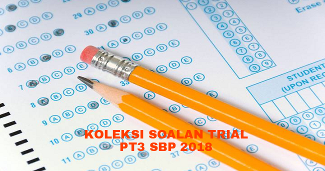 Koleksi Soalan Trial PT3 SBP 2018 - RUJUKAN SPM