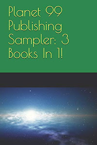 Planet 99 Publishing Sampler: 3 Books In 1!