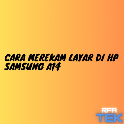 Cara Merekam Layar di Hp Samsung A14