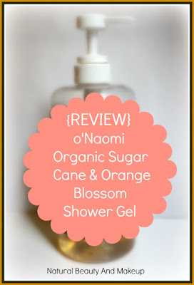 o’Naomi Organic Sugar Cane & Orange Blossom  Shower Gel Review on Natural Beauty And Makeup Blog