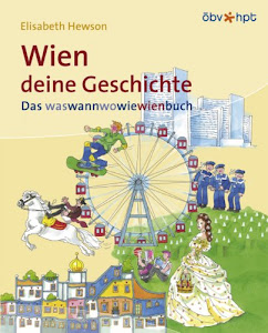 Wien, deine Geschichte: Das waswannwowiewienbuch