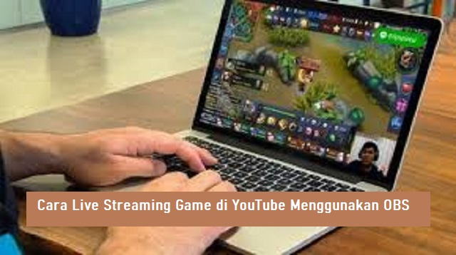 Cara Live Streaming Game di YouTube Menggunakan OBS