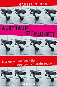 Albtraum Sicherheit: Interessen und Geschäfte hinter der Sicherheitspolitik