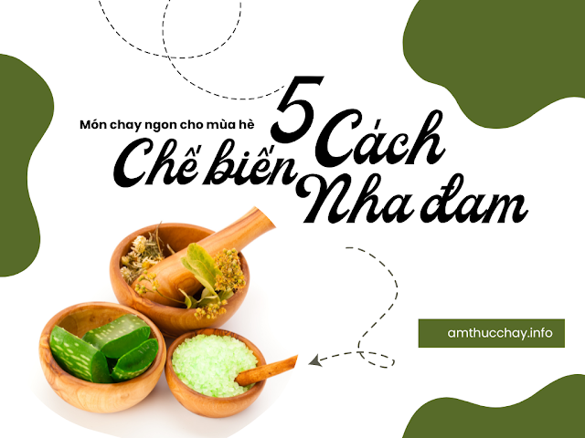 5 cách chế biến nha đam thành các món chay ngon cho mùa hè