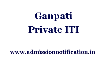 Ganpati Private ITI Admission, Ranking, Reviews, Fees and Placement