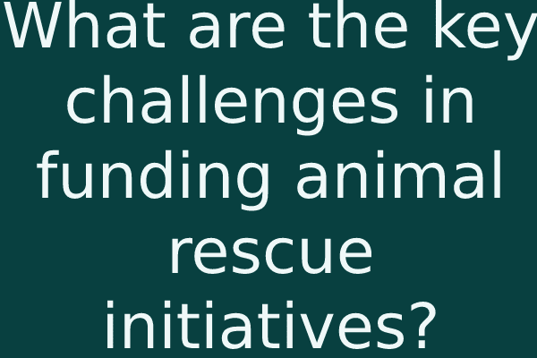 What are the key challenges in funding animal rescue initiatives?