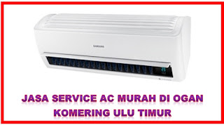 Jasa Service AC Murah di Ogan Komering Ulu Timur