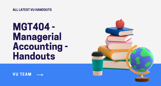 MGT404 - Managerial Accounting - Handouts