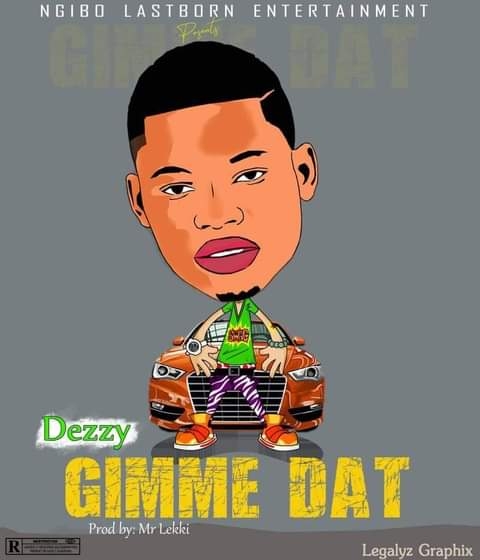 [Music] Dezzy Nle - Gimme Dat (prod. by Mr Lekki)