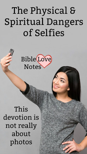 Some interesting true stories of dangerous selfies and some thoughts from Scripture that have nothing to do with photos.