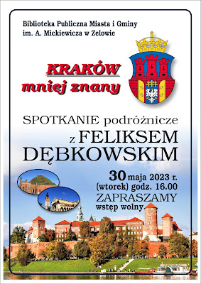 Plakat informujący o spotkaniu podróżniczym z Feliksem Dębkowskim. Spotkanie pt. Kraków mniej znany odbędzie się 30 maja o godz. 16 w Bibliotece w Zelowie.