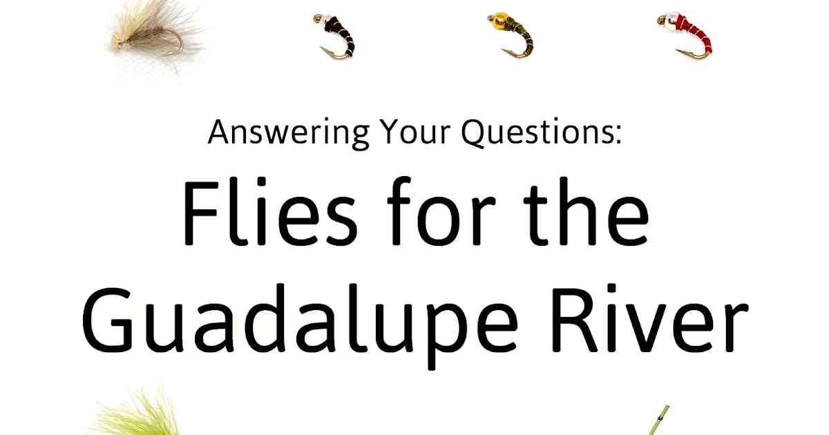 Flies for Trout Fishing on the Guadalupe River (Answering Your