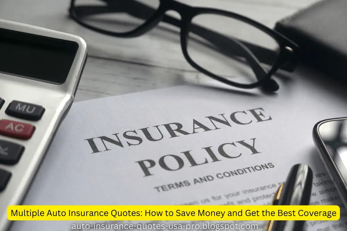 Multiple Auto Insurance Quotes: How to Save Money and Get the Best Coverage