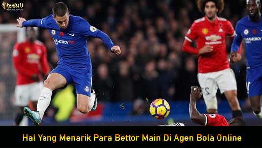 Hal Yang Menarik Para Bettor Main Di Agen Bola Online