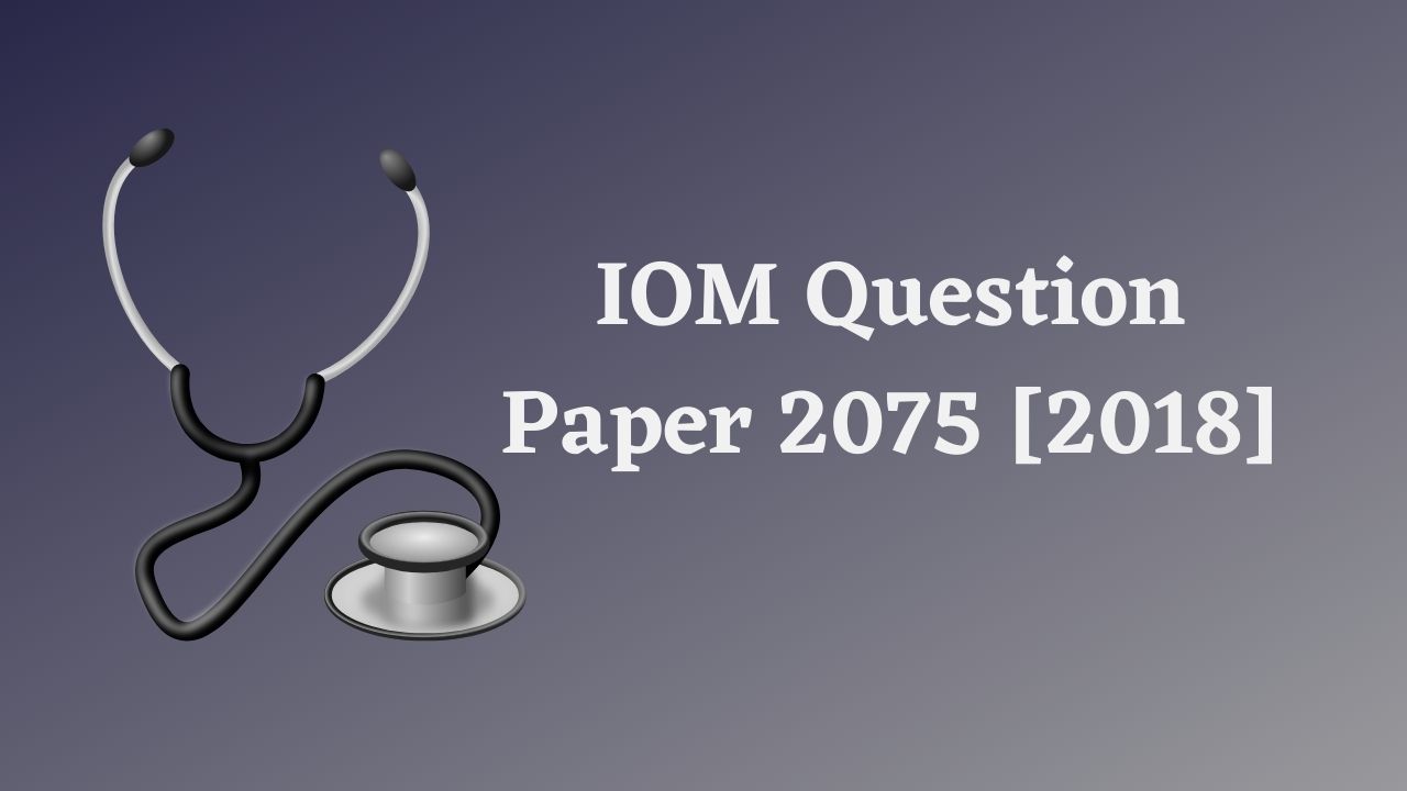 IOM question paper 2075 [2018]