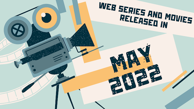 List of Web Series and Movie Released in May 2022