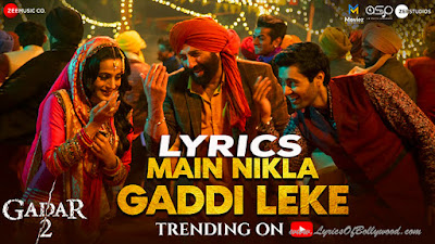 Main Nikla Gaddi Leke Song Lyrics | Gadar 2 | Sunny Deol, Ameesha Patel, Utkarsh Sharma | Mithoon, Udit Narayan, Aditya Narayan | Uttam Singh
