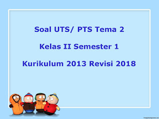  Soal sudah dilengkapi dengan kunci jawaban Soal UTS/ Perguruan Tinggi Swasta Tema 2 Kelas 2 Semester 1 Kurikulum 2013 Revisi 2018