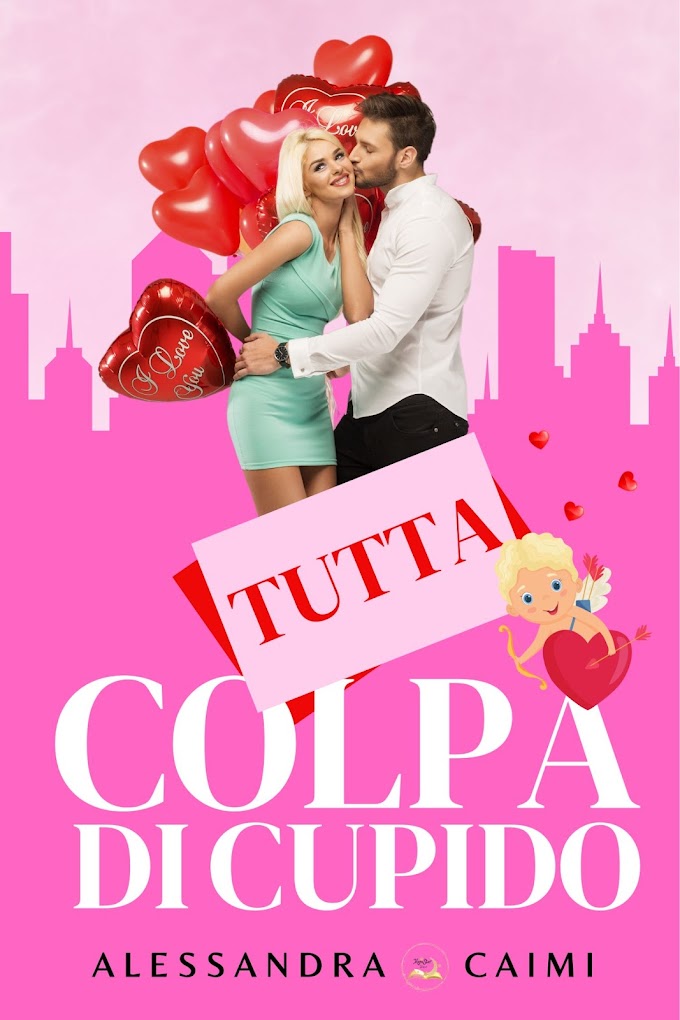 [SEGNALAZIONE ] TUTTA COLPA DI CUPIDO. ALESSANDRA CAIMI