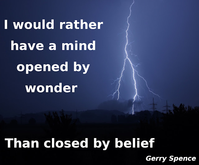 Gerry Spence: I would rather have a mind opened by wonder than closed by belief