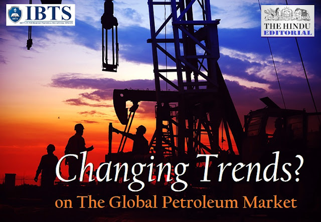 Changing Trends?: on The Global Petroleum Market:The Hindu Editorial
