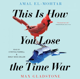 Amal El-Mohtar & Max Gladstone - This is how you lose the time war -kirjan kansi