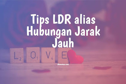 14 Tips LDR Alias Pacaran Jarak Jauh, Biar Hubungan Kamu Langgeng Sampai Pernikahan!