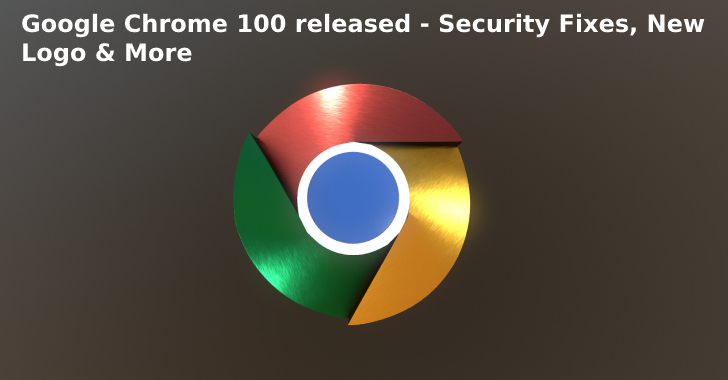 Google Chrome 100 Released – Security Fixes, New Logo & More