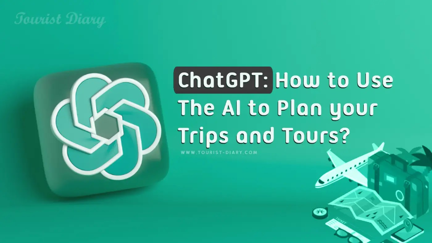 How to use ChatGPT to plan your trips and tours?