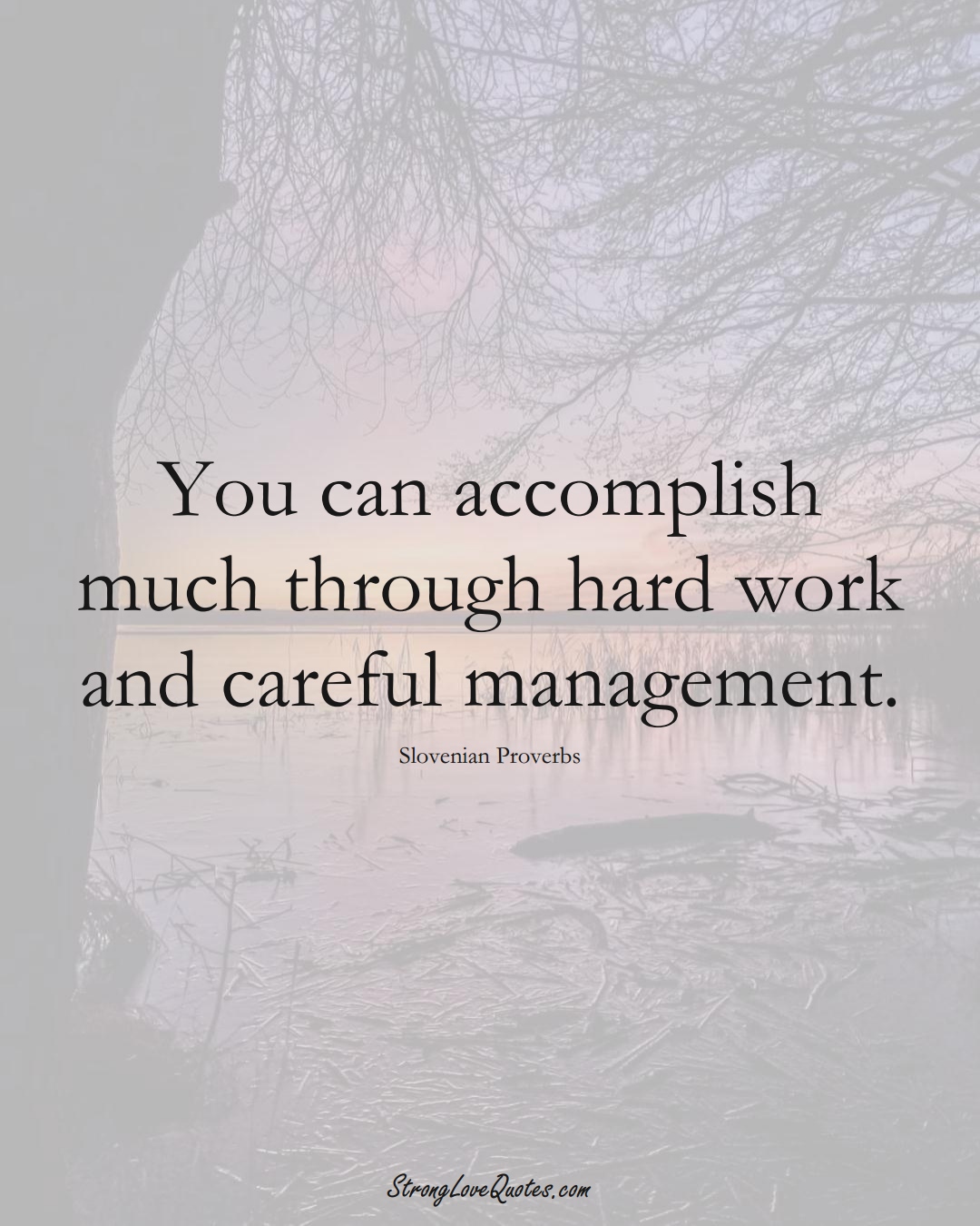 You can accomplish much through hard work and careful management. (Slovenian Sayings);  #EuropeanSayings