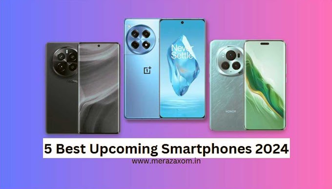 5 Best Upcoming Smartphones 2024, Launch Date, Specifications & Price In India