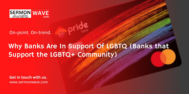Why Banks Are In Support Of LGBTQ (Banks that Support the LGBTQ+ Community)