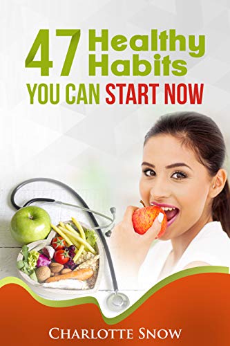 47 Healthy Habits You Can Start Now by Charlotte Snow