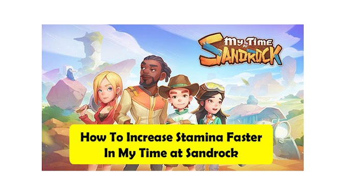How To Increase Stamina Faster In My Time at Sandrock?