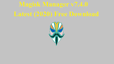 Magisk Manager v7.4.0 | Latest (2020) Free Download