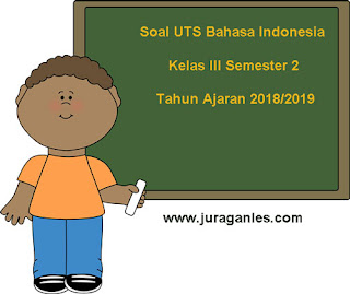 Berikut ini ialah teladan latihan Soal UTS Bahasa Indonesia Kelas  Soal UTS Bahasa Indonesia Kelas 3 Semester 2 Terbaru Tahun 2018/2019