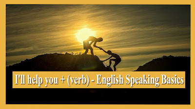 I'll help you + (verb) - English Speaking Basics.jpg