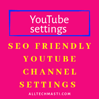 youtube channel settings, youtube video settings, youtube settings