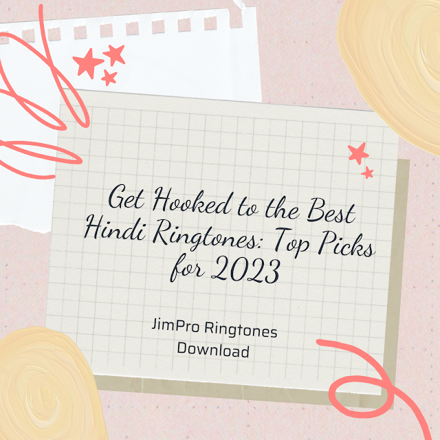 Get Hooked to the Best Hindi Ringtones Top Picks for 2023 - JimPro Ringtones Download