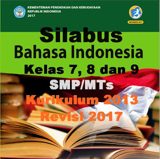  mata  pelajaran  Bahasa  Indonesia  secara  umum  bertujuan  biar  siswa bisa mendengark Silabus Bahasa Indonesia Kelas 7, 8 dan 9 SMP/MTs Revisi 2017