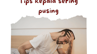 Tips kepala sering pusing - Penjelasan lengkap