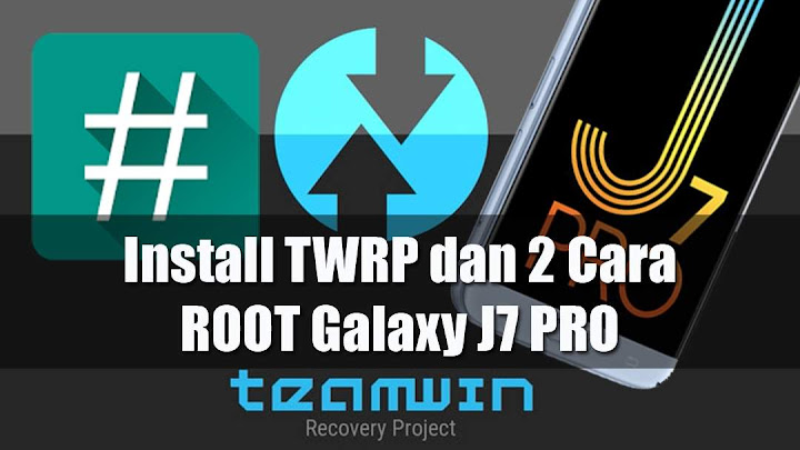 2 Cara ROOT dan Install TWRP Samsung Galaxy J7 Pro