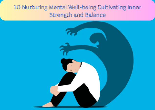 10 Nurturing Mental Well-being Cultivating Inner Strength and Balance