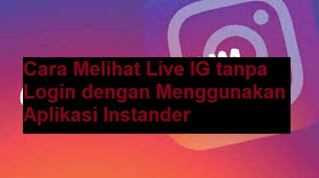 Cara Melihat Live IG tanpa Login